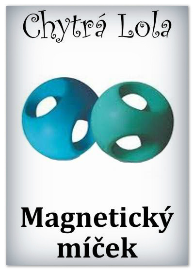 Chytrá Lola - Magnetický míček (MM01)